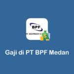 gaji di PT BPF Medan