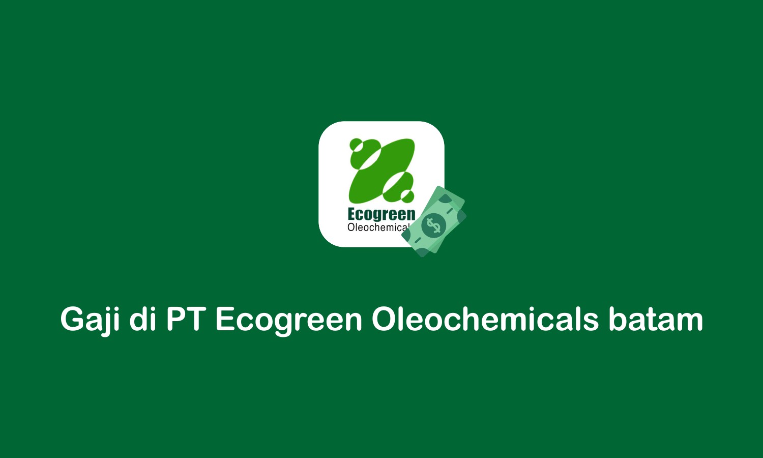 gaji di PT Ecogreen Oleochemicals Batam